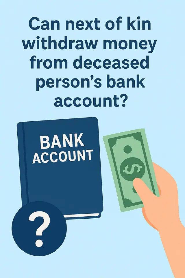 Can next of kin withdraw money from deceased persons bank account