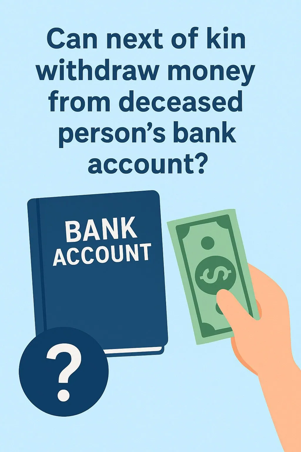 Can next of kin withdraw money from deceased persons bank account